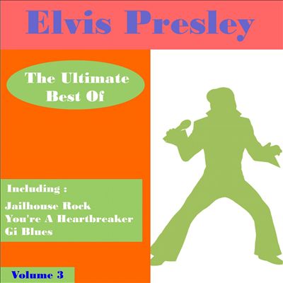 Elvis Presley the Ultimate Best of , Vol. 3