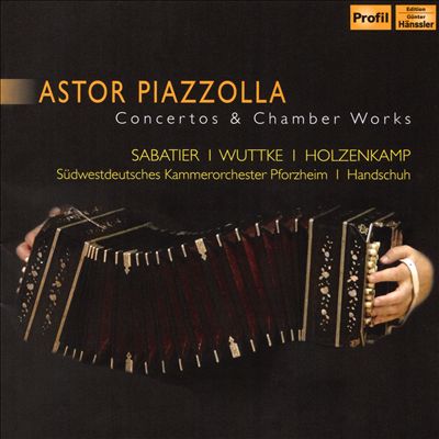 Astor Piazzolla: Concertos & Chamber Works