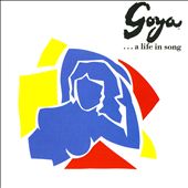 Goya...A Life in Song