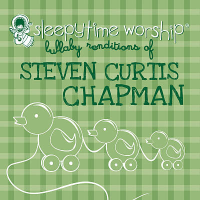Sleepytime Worship: Lullaby Renditions of Steven Curtis Chapman