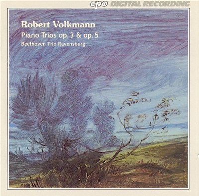 Robert Volkmann: Piano Trios, Opp. 3 & 5