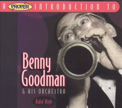 A Proper Introduction to Benny Goodman: Ridin' High