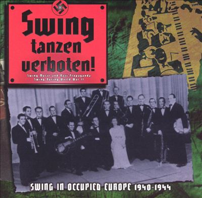 Swing Tanzen Verboten! Swing in Occupied Europe 1940-1944