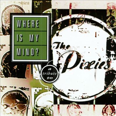 Where Is My Mind?: A Tribute to the Pixies