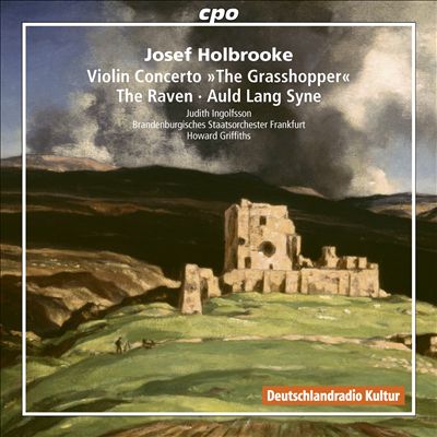 Josef Holbrooke: Violin Concerto "The Grasshopper"; The Raven; Auld Lang Syne