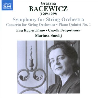 Grazyna Bacewicz: Symphony for String Orchestra; Concerto for String Orchestra; Piano Quintet No. 1