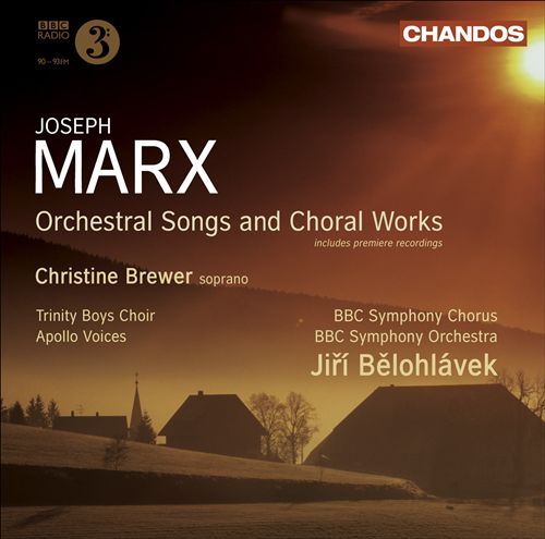 Joseph Marx: Orchestral Songs and Choral Works