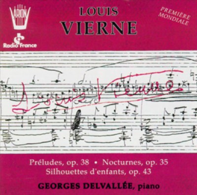 Louis Vierne: Preludes, Op. 38/Nocturnes, Op. 35/Silhouettes D'Enfants, Op. 43
