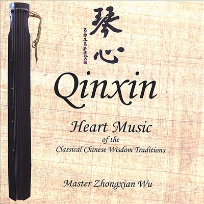 Qinxin: Heart Music of the Classical Chinese Wisdom Traditions