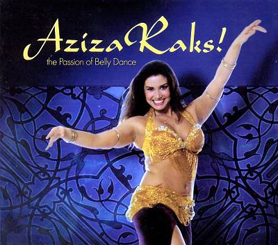 Aziza Raks! The Passion of Bellydance