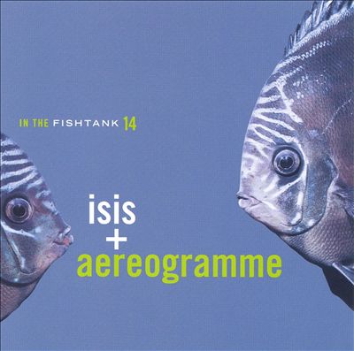 In the Fishtank, Vol. 14: Isis & Aereogramme