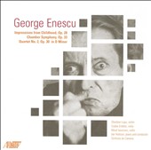 Enescu: Impressions from Childhood; Chamber Symphony; Quartet No. 2