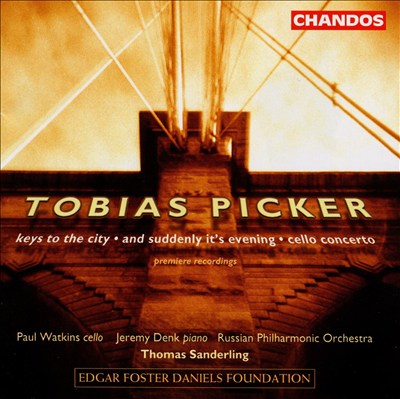 Tobias Picker: Keys to the City; And Suddenly It's Evening; Cello Concerto