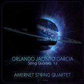Orlando Jacinto Garcia: String Quartets 1-3