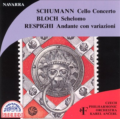 Schumann: Cello Concerto; Bloch: Schelomo; Respighi: Andante con variazioni