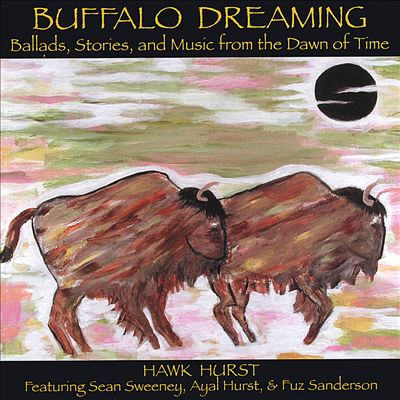 Buffalo Dreaming: Ballads, Stories, And Music from the Dawn of Time