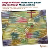 Vaughan Williams: Dona nobis pacem; Stephen Hough: Missa Mirabilis