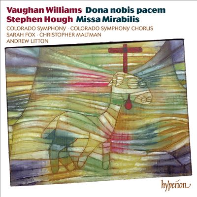Vaughan Williams: Dona nobis pacem; Stephen Hough: Missa Mirabilis