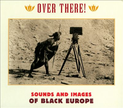 Over There! Sounds and Images from Black Europe