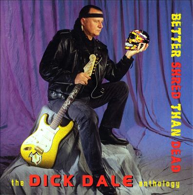 Better Shred Than Dead: The Dick Dale Anthology
