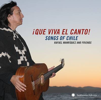 Que Viva el Canto! Songs and Singers of Chile