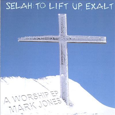 Selah: To Lift Up, Exalt