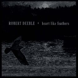 ladda ner album Robert Deeble - Heart Like Feathers