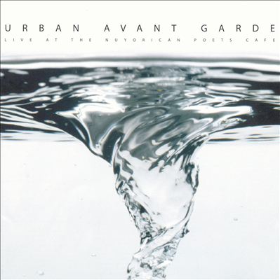 Urban Avant Garde: Live at the Nuyorican Poets Cafe