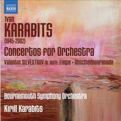 Ivan Karabits: Concertos for Orchestra; Valentin Silvestrov: Elegie; Abschiedsserenade