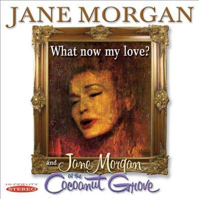 Jane Morgan at the Cocoanut Grove/What Now My Love?