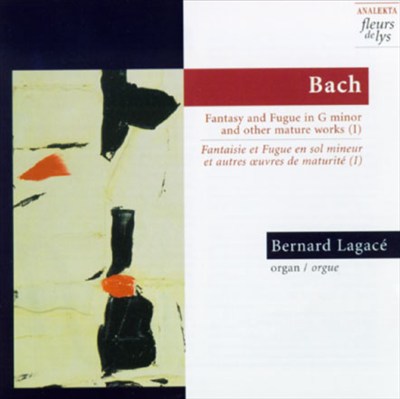 Bach: Fantasy and Fugue in G minor and Other Mature Works