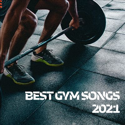 Best Gym Songs 2021