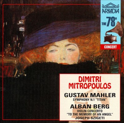 Gustav Mahler: Symphony No. 1 "Titan"; Alban Berg: Violin Concerto "The the Memory of an Angel"