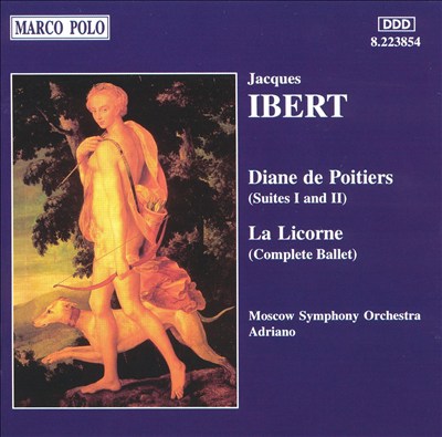 Ibert: Diane de Poitiers, Suites I & II; La Licorne