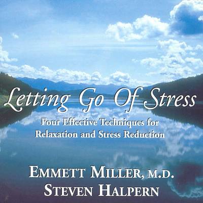 Letting Go of Stress: Four Effective Techniques For Relaxation and Stress Reduction