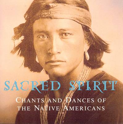 Sacred Spirit: Chants & Dances of Native Americans