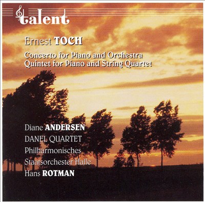 Ernest Toch: Concerto for Piano & Orchestra; Quintet for Piano and String Quartet