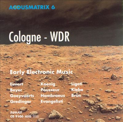 Acousmatrix 6: Cologne-WDR: Early Electronic Music