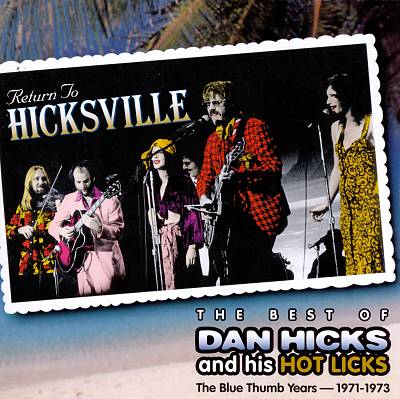 Return to Hicksville: The Best of Dan Hicks & His Hot Licks -- The Blue Thumb Years 197