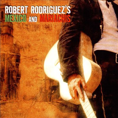 Robert Rodriguez's Mexico And Mariachis