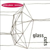 Glass Cuts: Philip Glass Remixed