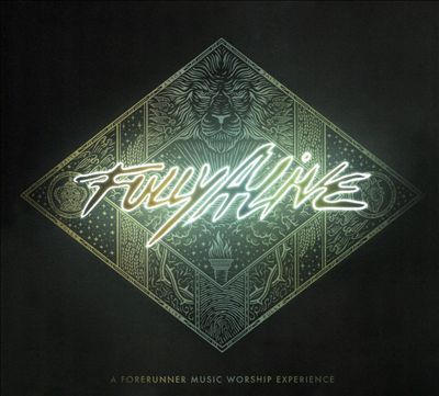 Fully Alive: A Forerunner Music Worship Experience