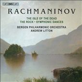 Rachmaninov: The Isle of the Dead; The Rock; Symphonic Dances