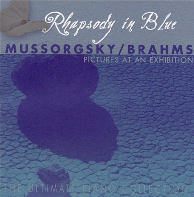 Rhapsody in Blue, Vol. 17: Mussorgsky - Pictures at an Exhibition; Brahms - Piano Pieces