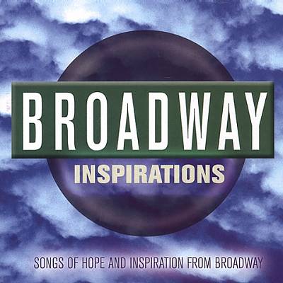 Broadway Inspirations: Songs of Hope and Inspiration from Broadway