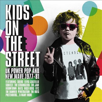 Kids on the Street: UK Power Pop and New Wave 1977-1981