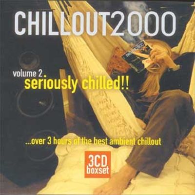 Chillout 2000, Vol. 2: Seriously Chilled!