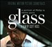 Glass: A Portrait of Philip in Twelve Parts [Original Motion Picture Soundtrack]