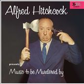 Alfred Hitchcock:  Music to Be Murdered By