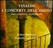 Vivaldi: I concerti dell'addio - The Farewell Concertos